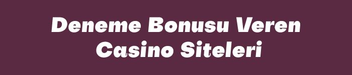 Deneme Bonusu Veren Casino Siteleri